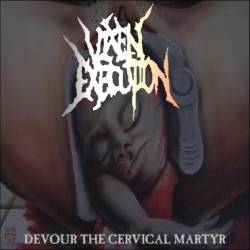 Vixen Execution : Devour The Cervical Martyr
